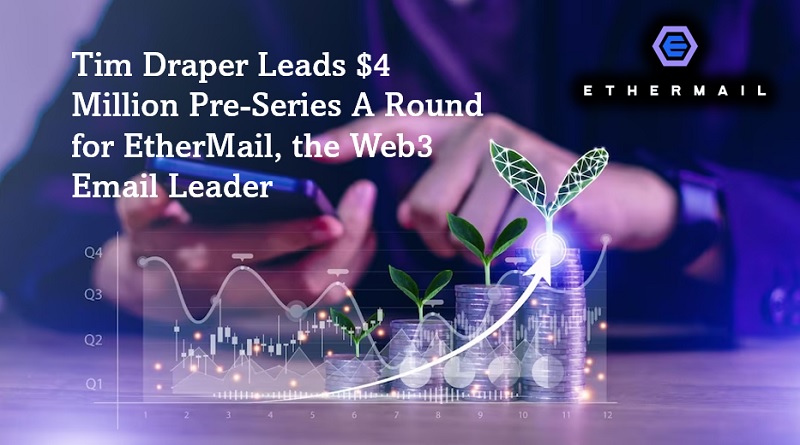  Tim Draper Leads $4 Million Pre-Series A Round for EtherMail, the Web3 Email Leader
