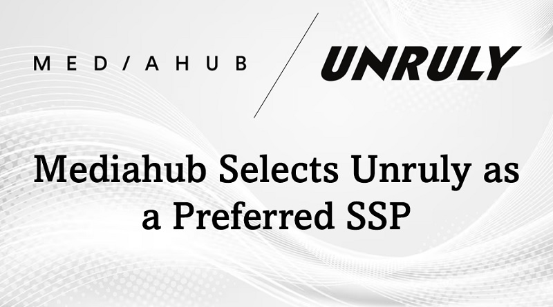  Mediahub Selects Unruly as a Preferred SSP