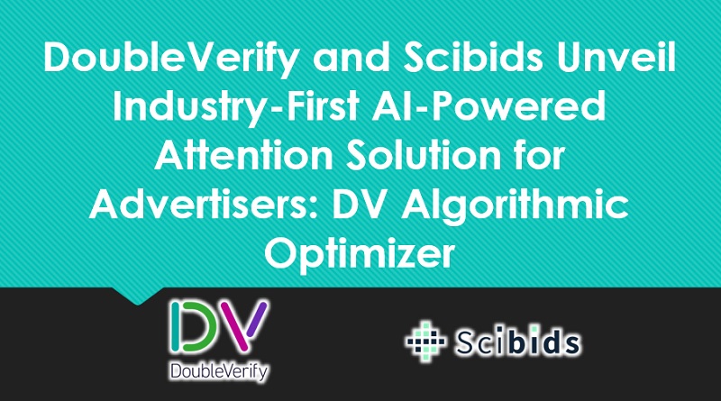  DoubleVerify and Scibids Unveil Industry-First AI-Powered Attention Solution for Advertisers: DV Algorithmic Optimizer
