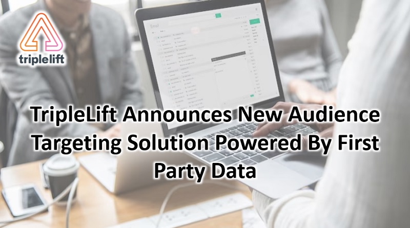  TripleLift Announces New Audience Targeting Solution Powered By First Party Data