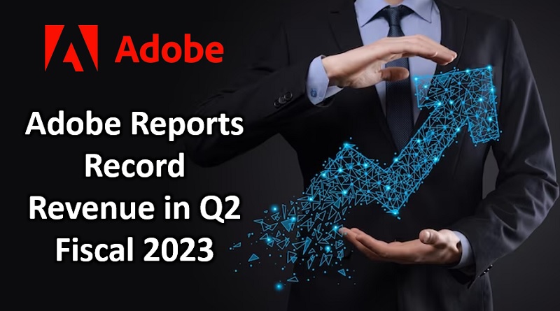  Adobe Reports Record Revenue in Q2 Fiscal 2023