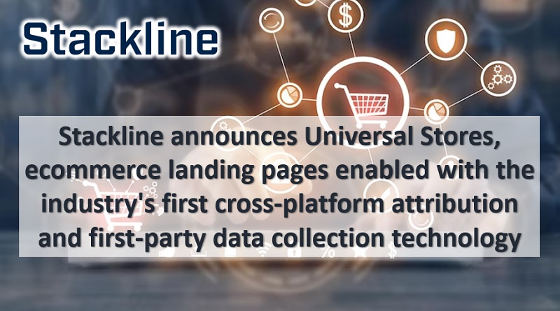  Stackline announces Universal Stores, ecommerce landing pages enabled with the industry’s first cross-platform attribution and first-party data collection technology