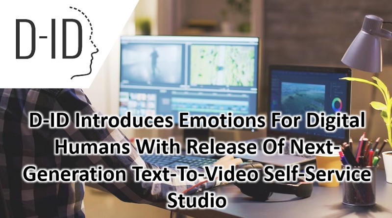  D-ID Introduces Emotions For Digital Humans With Release Of Next-Generation Text-To-Video Self-Service Studio