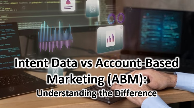  Intent Data vs Account-Based Marketing (ABM): Understanding the Difference