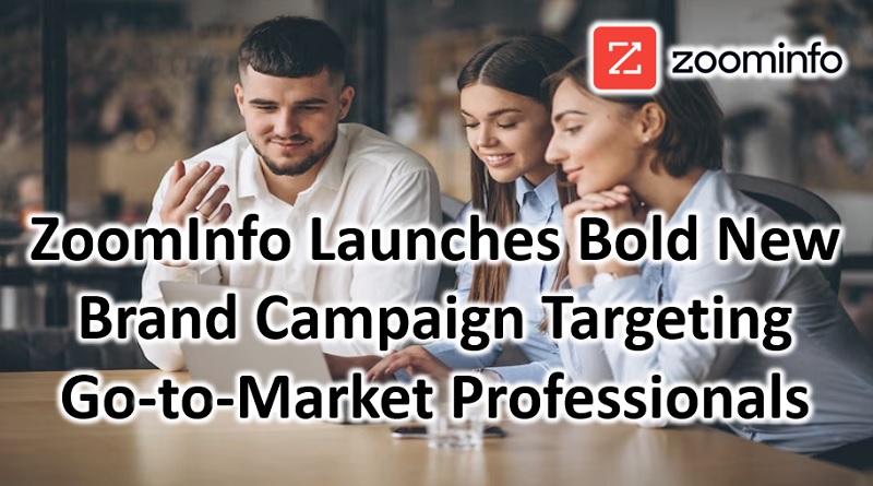  ZoomInfo Launches Bold New Brand Campaign Targeting Go-to-Market Professionals